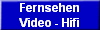Fernsehen
Video - Hifi