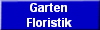 Garten
Floristik
